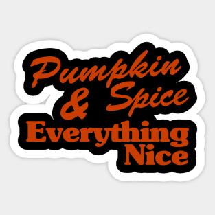 Pumpkin Spice And Everything Nice Sticker